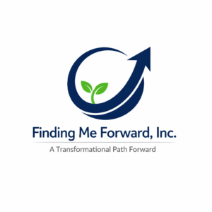 Finding Me Forward, Inc. A Transformational Path Forward