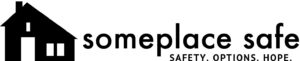 Someplace Safe. Safety. Options. Hope.