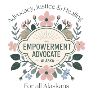 Advocacy, Justice & Healing Empowerment Advocate Alaska For all Alaskans
