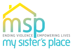 MSP. Ending Violence Empowering Lives. My Sister's Place.